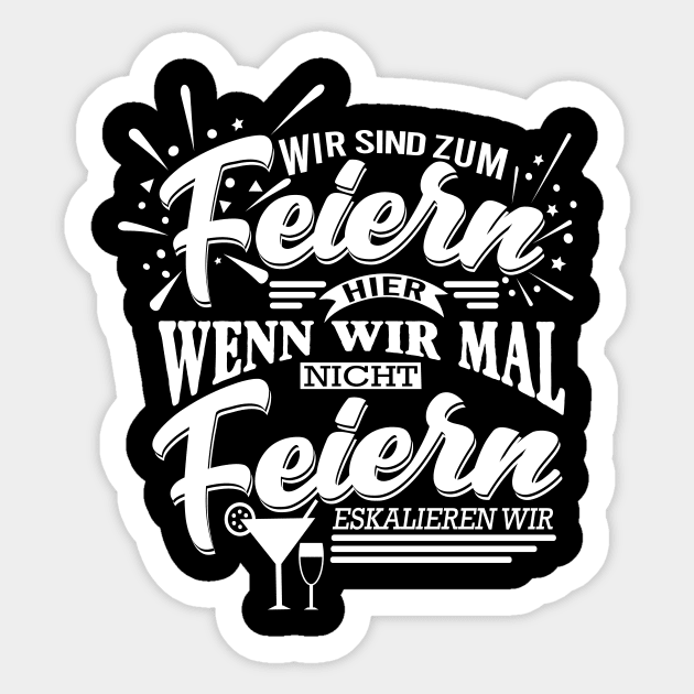 Wir sind zum feiern hier Feiern Spruch Sticker TeePublic